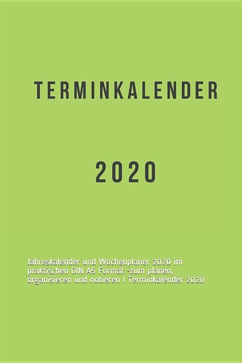 Terminkalender 2020: Jahreskalender und Wochenplaner 2020 im praktischen DIN A5 Format -zum planen, organisieren und notieren I Terminkalen (Paperback)