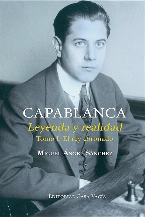 Capablanca. Leyenda y realidad Tomo I (Paperback)