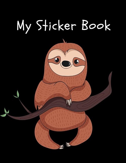 My Sticker Book: Cute Sloth Sticker Book for Boys & Girls, Blank Pages Large Notebook (Paperback)