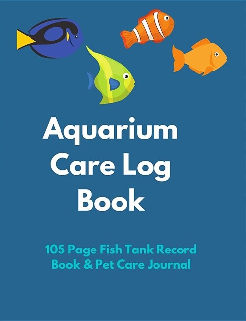 Aquarium Care Log Book: 105 Page Fish Tank Record Book & Pet Care Journal (Paperback)