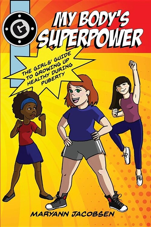 My Bodys Superpower: The Girls Guide to Growing Up Healthy During Puberty (Paperback)