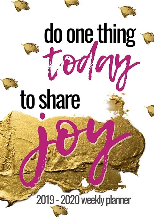 Do One Thing Today to Share JOY: 2019 - 2020 Weekly Planner (Paperback)