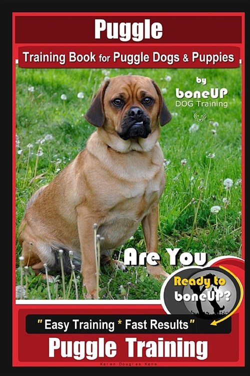 Puggle Training Book for Puggle Dogs & Puppies By BoneUP DOG Training: Are You Ready to Bone Up? Easy Training * Fast Results, Puggle Training (Paperback)