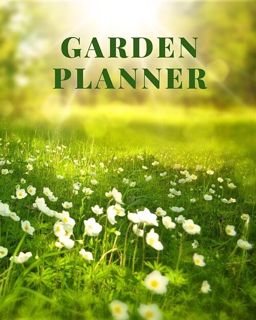 Garden Planner: Garden Book Gift Daily Tasks Notebook Gardening Lover Journal Personal Garden Record Log Book 8x10 Inches 120 pages (Paperback)