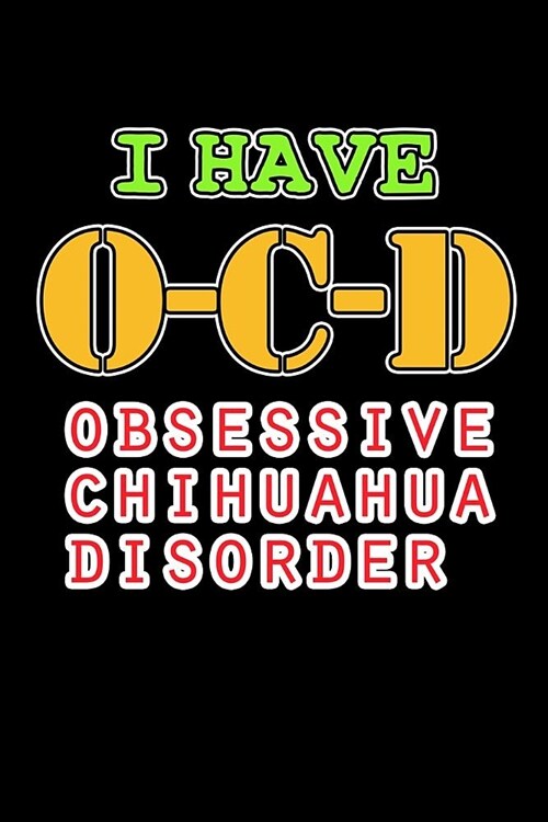 I Have OCD Obsessive Chihuahua Disorder: Funny Chihuahua Gifts for Women (6x9 Blank Lined Journal Notebook Diary) (Paperback)