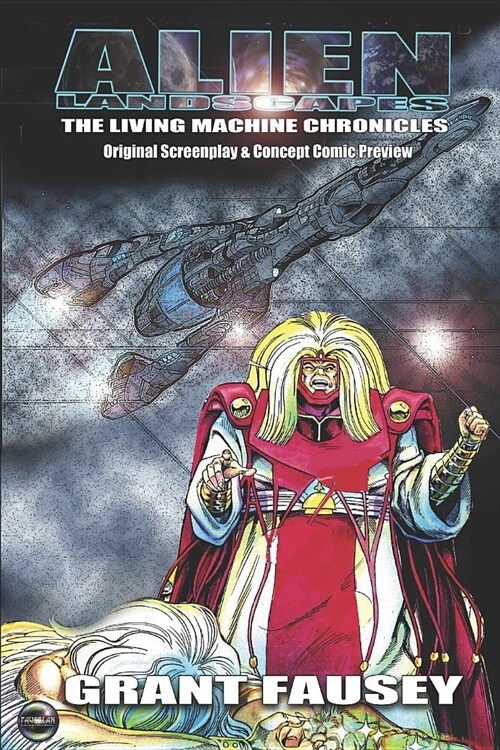 Alien Landscapes: THE LIVING MACHINE CHRONICLES (COLOR): Original Screenplay & Concept Comic Preview (Paperback)