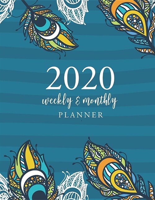 2020 Weekly and Monthly Planner: Peacock Feathers Cover - 12 Month and Weekly Planner - 52 Weeks Dated Calendar Schedule and Organizer Journal - 365 D (Paperback)