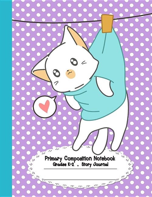 Primary Composition Notebook: Primary Composition Notebook Story Paper - 8.5x11 - Grades K-2: Little cute cat School Specialty Handwriting Paper Dot (Paperback)