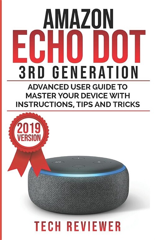 Amazon Echo Dot 3rd Generation: Advanced User Guide to Master Your Device with Instructions, Tips and Tricks (Paperback)