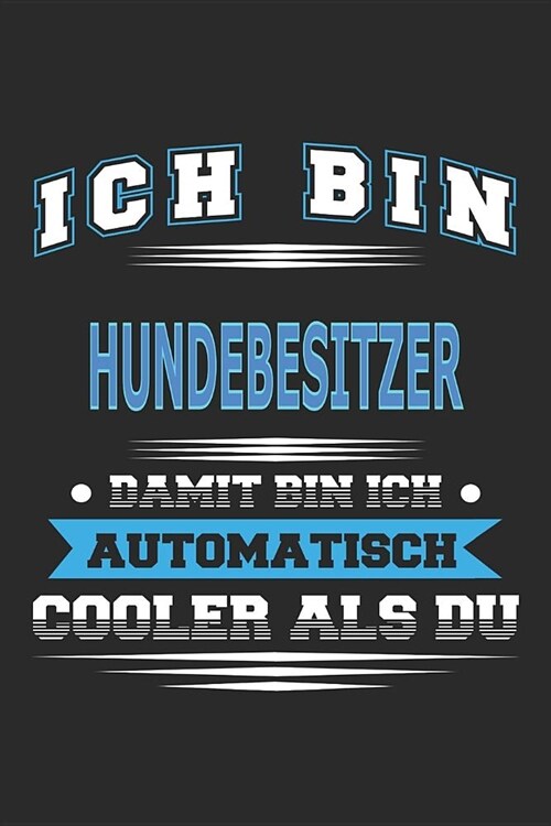 Ich bin Hundebesitzer Damit bin ich automatisch cooler als du: Notizbuch, Notizblock, Geburtstag Geschenk Buch mit 110 linierten Seiten (Paperback)