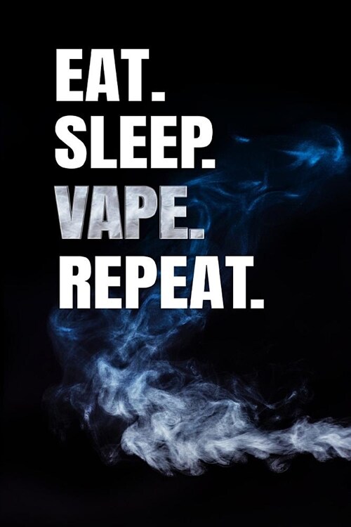 Eat Sleep Vape Repeat: E Juice Vaping Review Blank Log Notebook (Paperback)