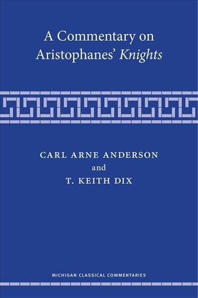 A Commentary on Aristophanes Knights (Hardcover)