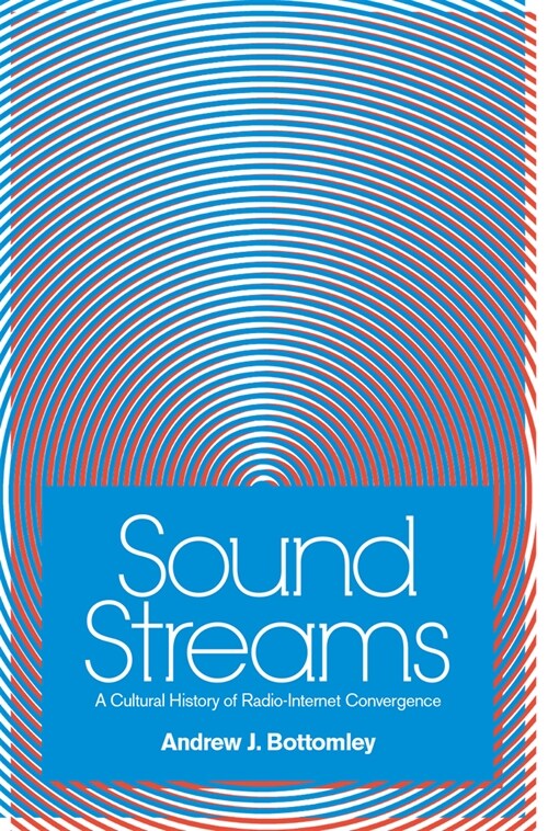 Sound Streams: A Cultural History of Radio-Internet Convergence (Hardcover)