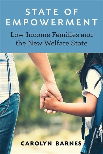 State of Empowerment: Low-Income Families and the New Welfare State (Hardcover)