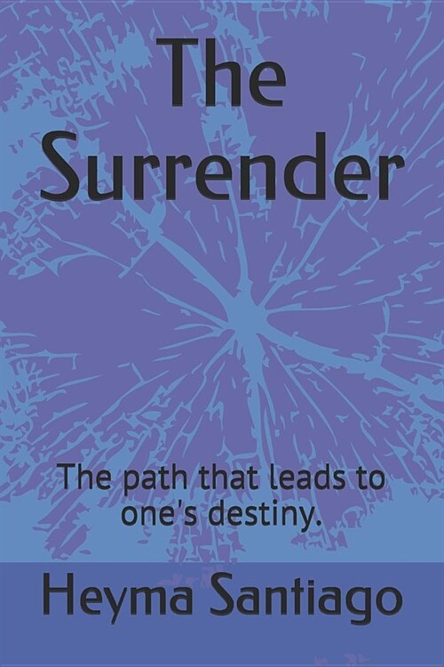 The Surrender: The path that leads to ones destiny. (Paperback)