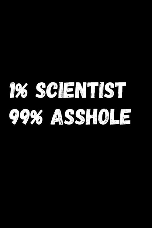 1% Scientist 99% Asshole: Notebook/Journal for Scientists to Writing (6x9 Inch. 15.24x22.86 cm.) Lined Paper 120 Blank Pages (WHITE&BLACK Design (Paperback)