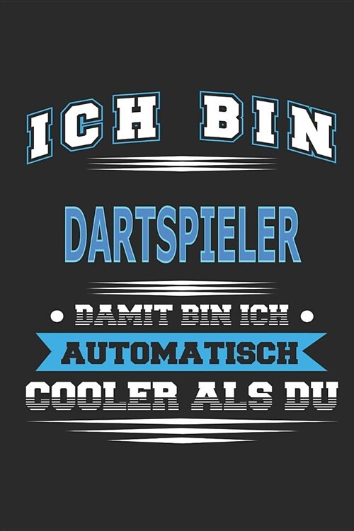 Ich bin Dartspieler Damit bin ich automatisch cooler als du: Notizbuch, Notizblock, Geburtstag Geschenk Buch mit 110 linierten Seiten (Paperback)