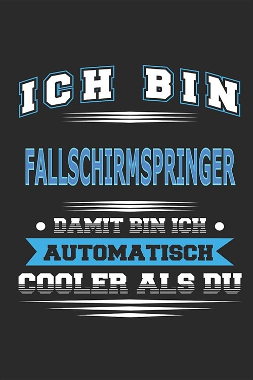 Ich bin Fallschirmspringer Damit bin ich automatisch cooler als du: Notizbuch, Notizblock, Geburtstag Geschenk Buch mit 110 linierten Seiten (Paperback)