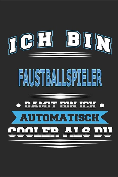 Ich bin Faustballspieler Damit bin ich automatisch cooler als du: Notizbuch, Notizblock, Geburtstag Geschenk Buch mit 110 linierten Seiten (Paperback)