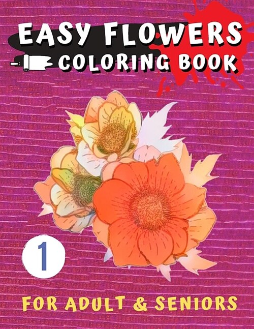 Easy Flowers Coloring Book for Seniors: Flower Coloring Book For Seniors In Large Print: Adult Activity Coloring Book with Fun, Easy, and Relaxing Col (Paperback)