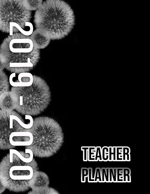 Teacher Planner 2019-2020: July to June Lesson Planning, Classroom Organizer, Time Management Record Book, Dandelion (Paperback)