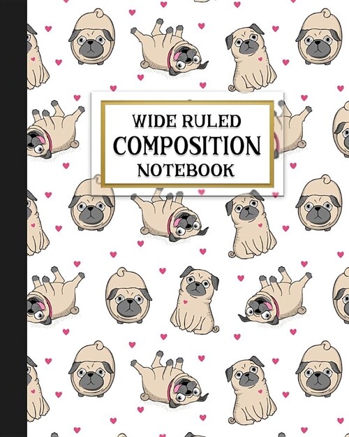 Wide Ruled Composition Notebook: Perfect Pug Pups Composition Notebook for school, work, or home! Keep your notes organized and handy, handwriting pra (Paperback)