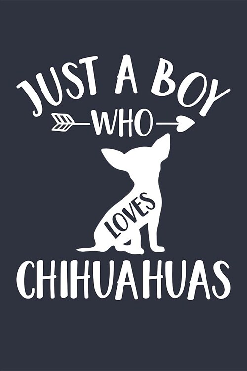 Just A Boy Who Loves Chihuahuas Notebook - Gift for Chihuahua Lovers and Dog Owners - Chihuahua Journal: Medium College-Ruled Diary, 110 page, Lined, (Paperback)