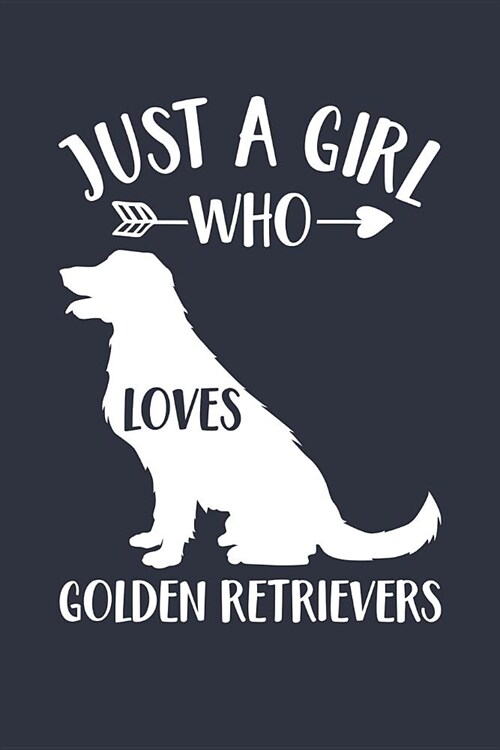 Just A Girl Who Loves Golden Retrievers Notebook - Gift for Golden Retriever Lovers and Dog Owners - Golden Retriever Journal: Medium College-Ruled Di (Paperback)