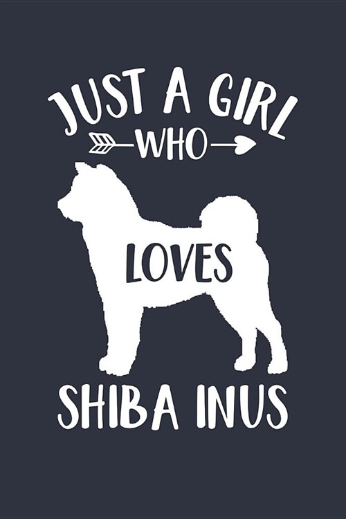 Just A Girl Who Loves Shiba Inus Notebook - Gift for Shiba Inu Lovers and Dog Owners - Shiba Inu Journal: Medium College-Ruled Diary, 110 page, Lined, (Paperback)