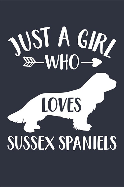 Just A Girl Who Loves Sussex Spaniels Notebook - Gift for Sussex Spaniel Lovers and Dog Owners - Sussex Spaniel Journal: Medium College-Ruled Diary, 1 (Paperback)