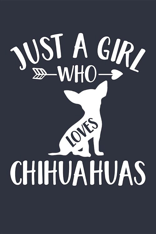 Just A Girl Who Loves Chihuahuas Notebook - Gift for Chihuahua Lovers and Dog Owners - Chihuahua Journal: Medium College-Ruled Diary, 110 page, Lined, (Paperback)