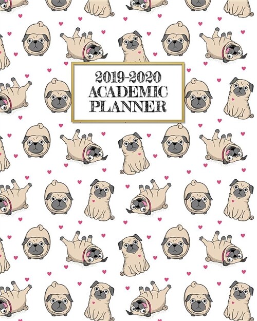 Academic Planner 2019-2020: Cute Pudgy Pugs on A Weekly and Monthly Dated Student Academic Planner. Elementary, High School, Home school, College (Paperback)