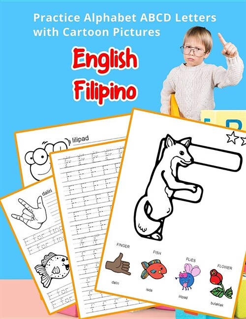 English Filipino Practice Alphabet ABCD letters with Cartoon Pictures: Praktisin ang English Pilipino na titik ng alpabeto at ang mga larawan ng Carto (Paperback)