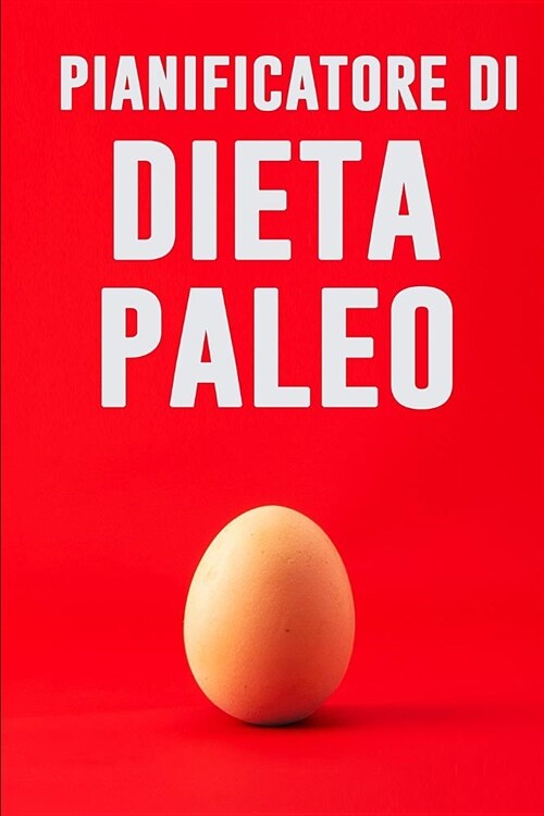 Pianificatore di Dieta Paleo: Le scuse sono per le persone che non lo vogliono abbastanza male! Dieta Low Carb Pianificatore di 90 giorni del pasto (Paperback)