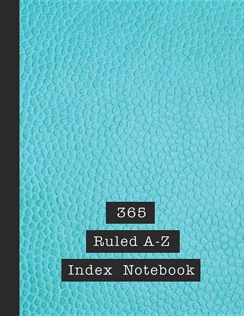 365 Ruled A-Z index notebook: Alphabetical notebook - The large ruled journal book to keep track and referencing data quickly and easily in alphabet (Paperback)