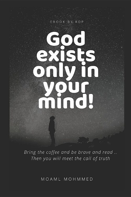 God exists only in your mind!: If you have a mind You must be an atheist after reading the book (Paperback)