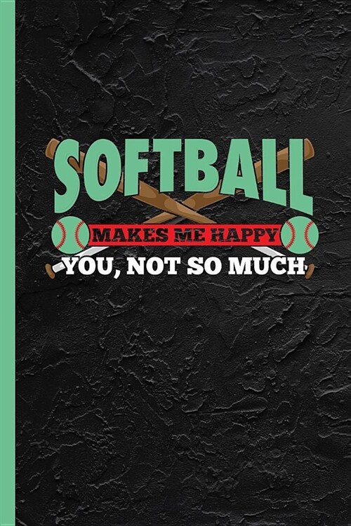 Softball Makes Me Happy You Not So Much: Notebook & Journal Or Diary For Fans & Hobby Athletes, Graph Paper (120 Pages, 6x9) (Paperback)