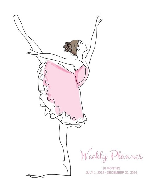 Weekly Planner: Ballerina; 18 months; July 1, 2019 - December 31, 2020; 8 x 10 (Paperback)