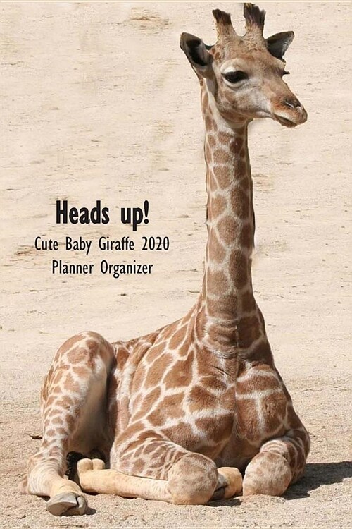 Heads up! Cute Baby Giraffe 2020 Planner Organizer: Monthly Weekly Agenda Engagement Calendar (Paperback)