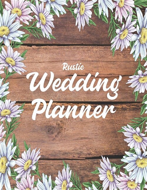 Rustic Wedding Planner: Ultimate & Essential Organizer Book for Engaged Groom & Bride To Be - Practical Budget & Expense Worksheets, Checklist (Paperback)