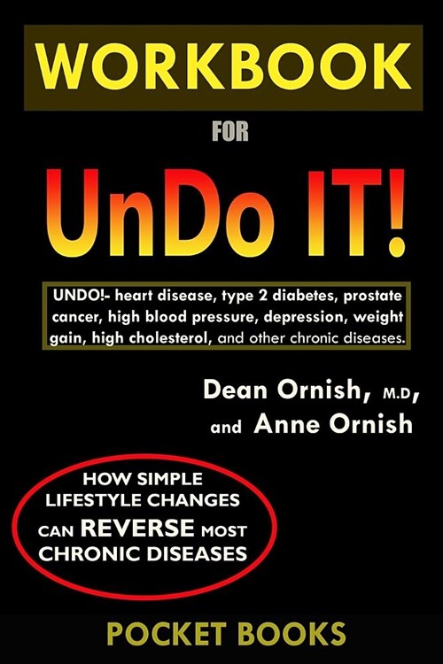 WORKBOOK For Undo It!: How Simple Lifestyle Changes Can Reverse Most Chronic Diseases by Dean Ornish M.D. and Anne Ornish (Paperback)