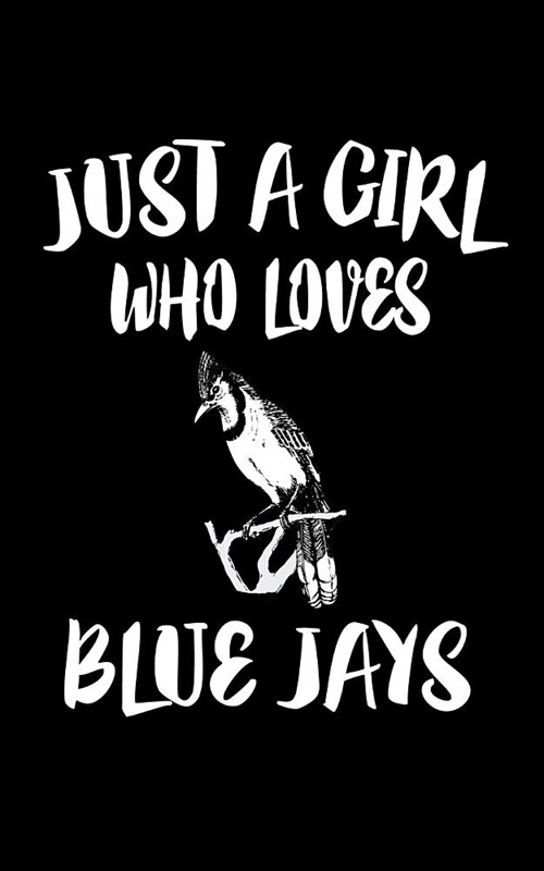 Just A Girl Who Loves Blue Jays: Animal Nature Collection (Paperback)