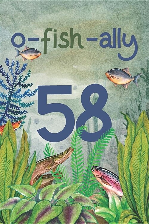 Ofishally 58: Lined Journal / Notebook - Funny Fish Theme O-Fish-Ally 58 yr Old Gift, Fun And Practical Alternative to a Card - Fish (Paperback)