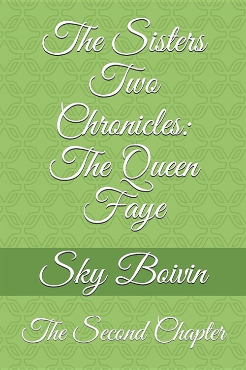 The Sisters Two Chronicles: The Queen Faye: The Second Chapter (Paperback)