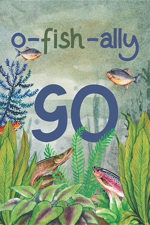 Ofishally 90: Lined Journal / Notebook - Funny Fish Theme O-Fish-Ally 90 yr Old Gift, Fun And Practical Alternative to a Card - Fish (Paperback)