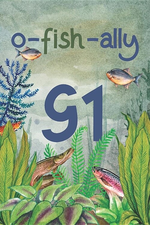 Ofishally 91: Lined Journal / Notebook - Funny Fish Theme O-Fish-Ally 91 yr Old Gift, Fun And Practical Alternative to a Card - Fish (Paperback)