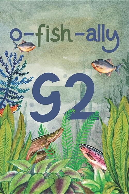 Ofishally 92: Lined Journal / Notebook - Funny Fish Theme O-Fish-Ally 92 yr Old Gift, Fun And Practical Alternative to a Card - Fish (Paperback)