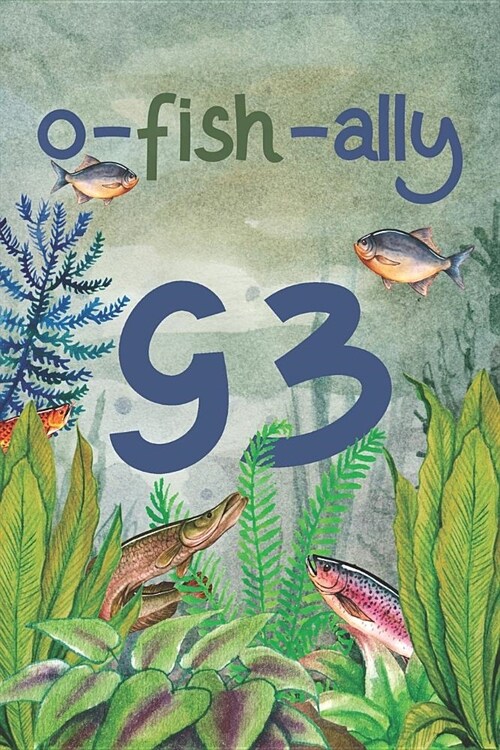 Ofishally 93: Lined Journal / Notebook - Funny Fish Theme O-Fish-Ally 93 yr Old Gift, Fun And Practical Alternative to a Card - Fish (Paperback)