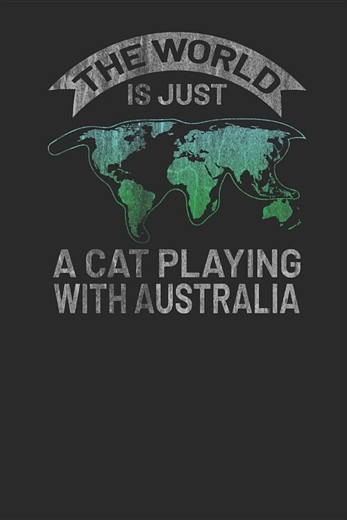 The World Is Just A Cat Playing With Australia: Graph Paper Notebook (6 x 9 - 120 pages) Australian Themed Notebook for Gift / Daily Activity Journals (Paperback)
