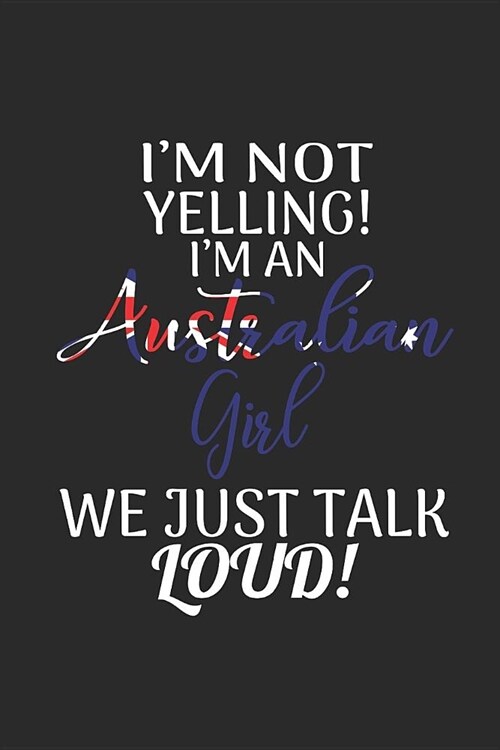 Im Not Yelling! Im An Australian Girl We Just Talk Loud: Graph Paper Notebook (6 x 9 - 120 pages) Australian Themed Notebook for Gift / Daily Activi (Paperback)